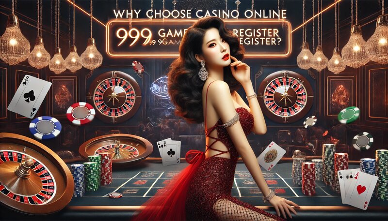 Why Choose Casino Online in 999 Game Register?